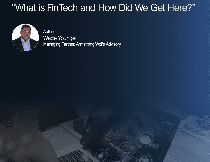 The FinTech Universe Series: “What is FinTech and How Did We Get Here?”